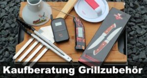 Kaufberatung: Welches Grillzubehör benötigt man? Kaufberatung Grillzubehör