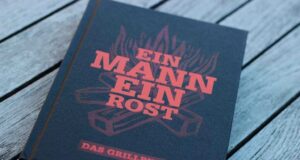 Ein Mann ein Rost, das ultimative Grillbuch für Männer! k IMG