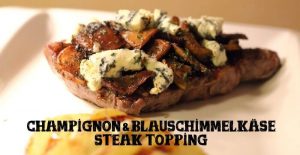 Champignon Blauschimmelkäse Steak Topping