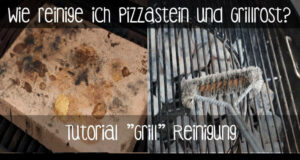 Pizzastein reinigen (und Grillrost): so einfach geht’s! Tutorial Grill und Pizzastein Reingung